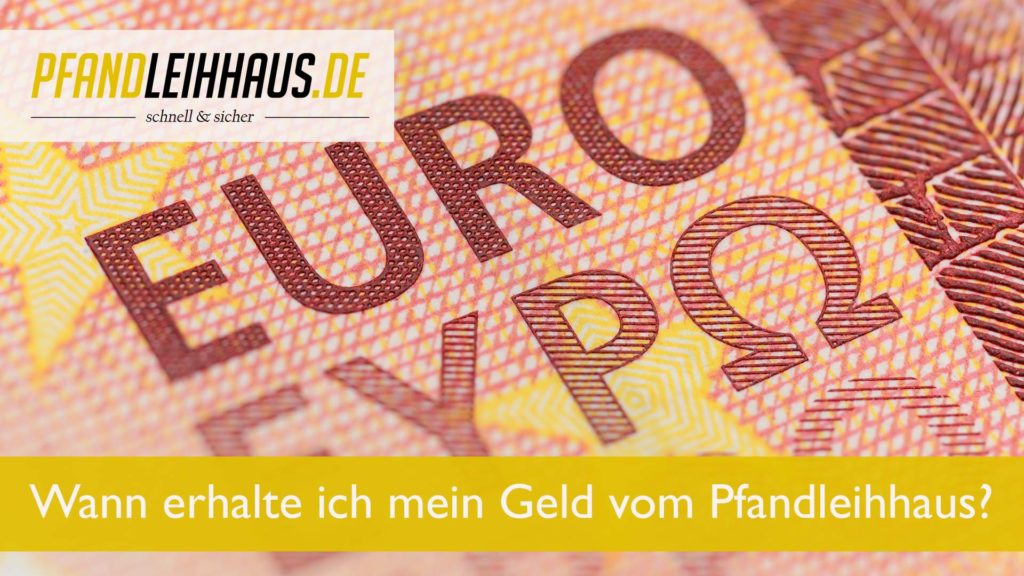 Wann bekomme ich mein Geld vom Pfandleihhaus?